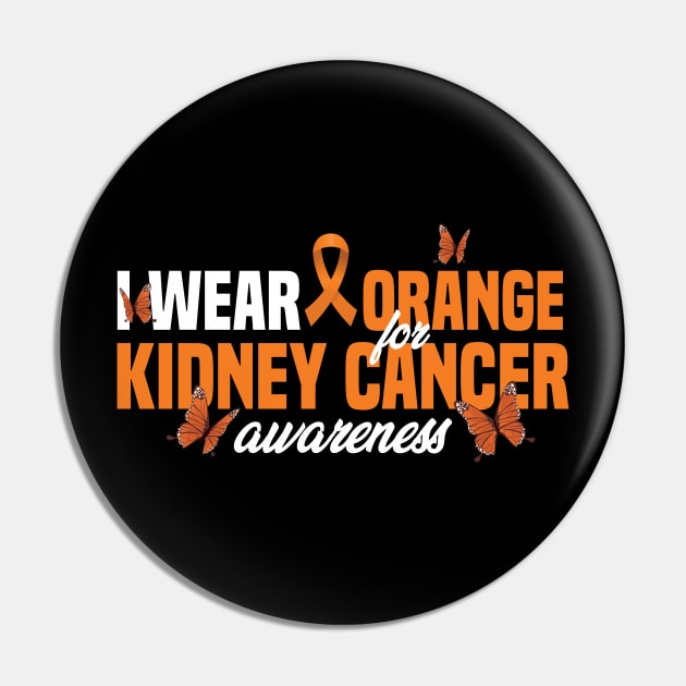 Kidney Cancer I Wear Orange For Kidney Cancer Awareness Pin by badCasperTess