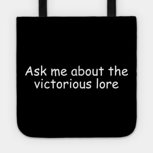 Ask me about the Victorious lore Tote