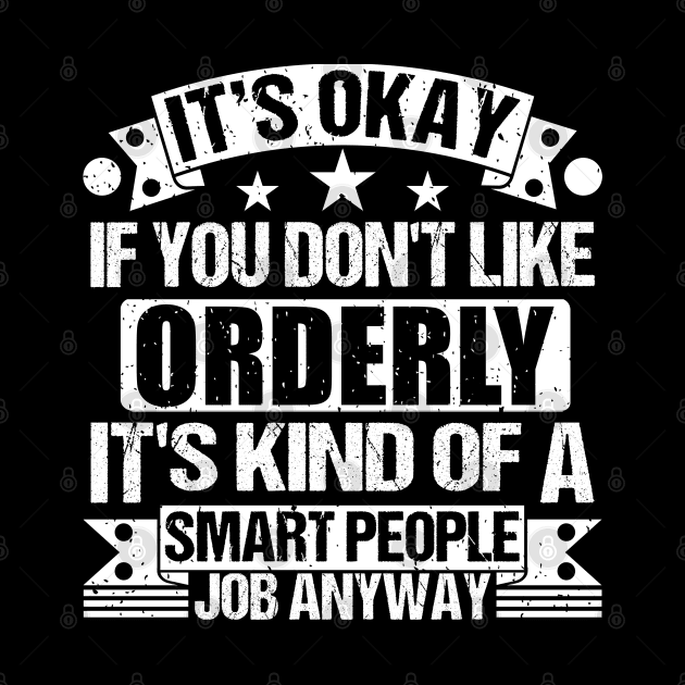 Orderly lover It's Okay If You Don't Like Orderly It's Kind Of A Smart People job Anyway by Benzii-shop 