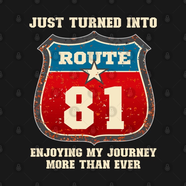 Funny 81st Birthday Gift-Just Turned Into Route 81 Enjoying My Journey More Than Ever by LillyDesigns