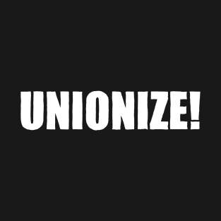 Unionize! T-Shirt