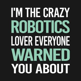 Crazy Lover Robotics Robot Robots T-Shirt