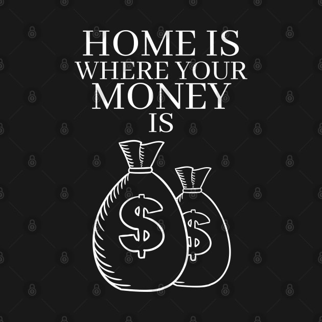 Home is Where Your Money is by RIVEofficial