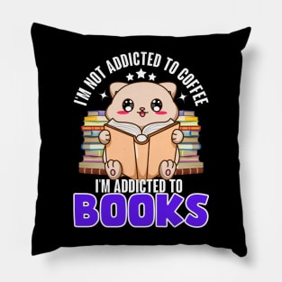 I'm not addicted to coffee, I'm addicted to Books Pillow