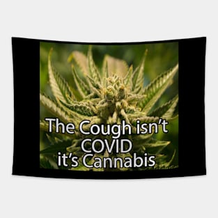 The Cough Isn't COVID It's Cannabis - 8 Tapestry