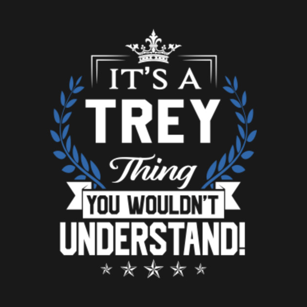 Disover Trey Name T Shirt - Trey Things Name You Wouldn't Understand Name Gift Item Tee - Trey - T-Shirt