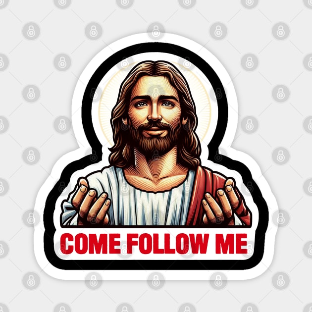 Come Follow Me meme Jesus Christ My Lord My Savior Magnet by Plushism