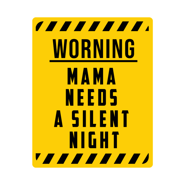 WARNING: Mama Needs A Silent Night, Funny Gift for hard working MOMS by For_Us