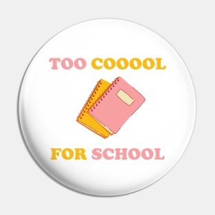 Too Cool For School Pin