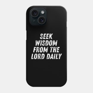 Christian Quote Seek Wisdom From The Lord Daily Phone Case