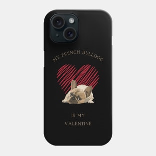 My French Bulldog Is My Valentine - Cute Frenchie with Heart Phone Case