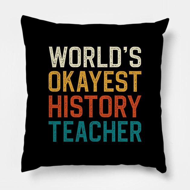 World's Okayest History Teacher Pillow by DragonTees