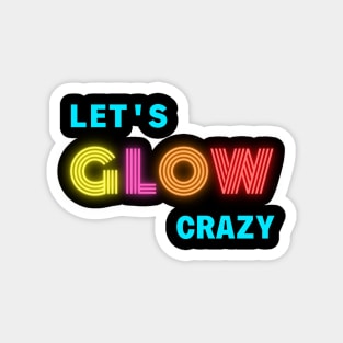 Funny Neon Let’s glow crazy party Magnet