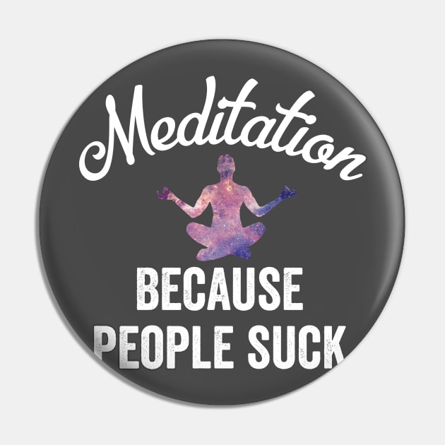 Meditation Because People Suck Funny Yoga Sarcastic Introverts Pin by HuntTreasures