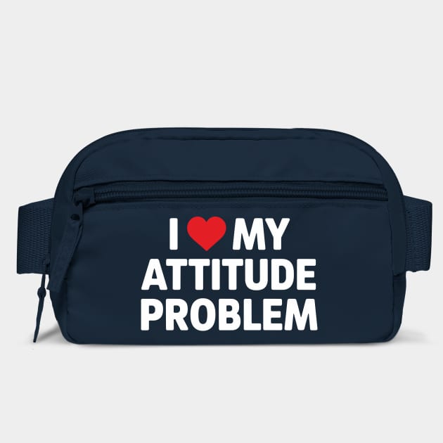 I Love My Attitude Problem Sassy Personality by Anticorporati