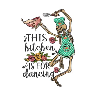 funny dancing skeleton kitchen quotes "this kitchen is for dancing" T-Shirt