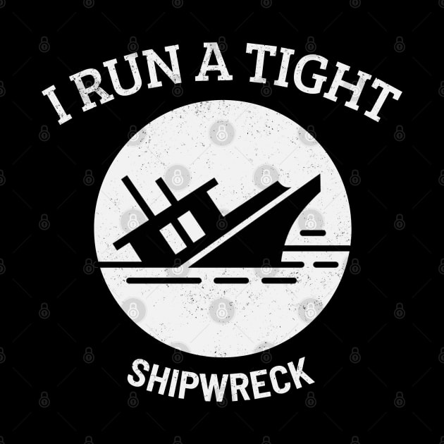 I RUN A TIGHT Shipwreck by Theblackberry