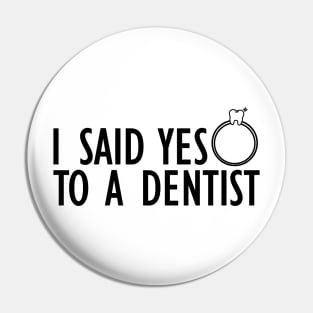 Dentist - I said yes to a dentist Pin