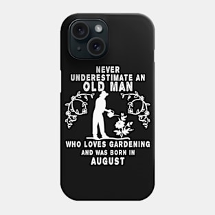 Never underestimate an old man who loves gardening and was born in August Phone Case