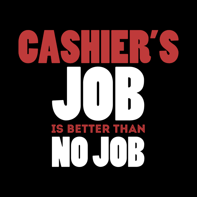 Cashier's Job Is Better Than No Job Cool Colorful Job Design by Stylomart