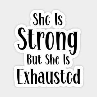 She is strong but she is exhausted Magnet