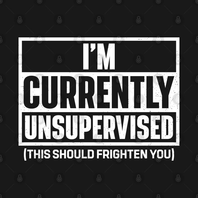 I'm Currently Unsupervised by RiseInspired