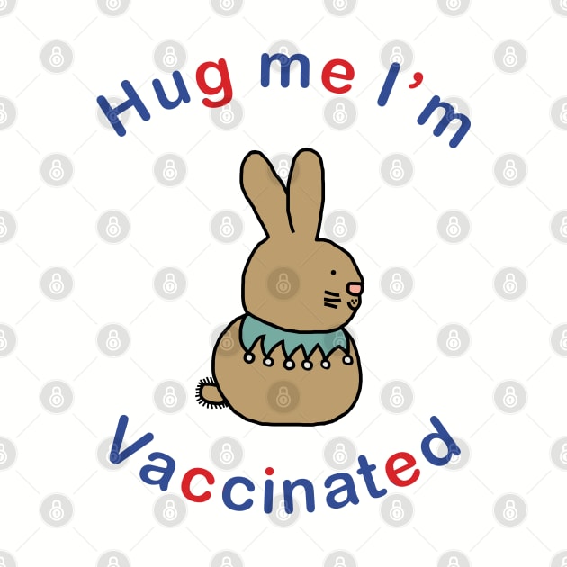 Bunny Rabbit says Hug Me Im Vaccinated by ellenhenryart