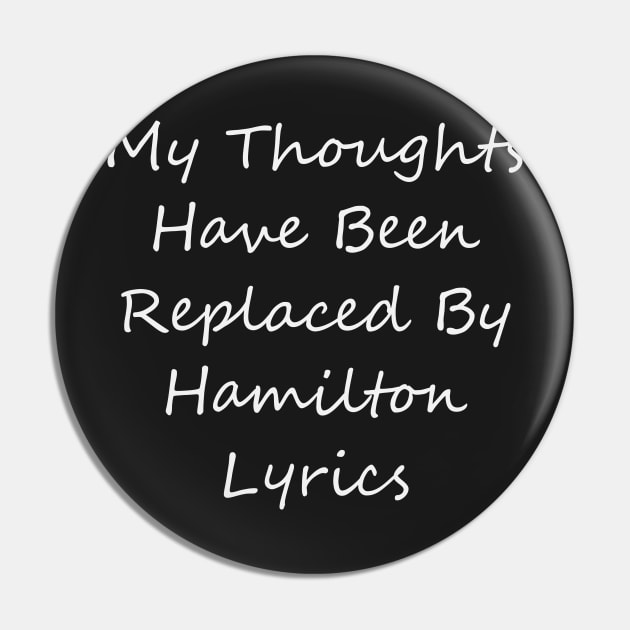 My Thoughts Have Been Replaced By Hamilton Lyrics - Hamilton Pin by kdpdesigns