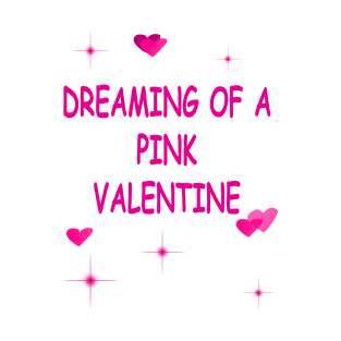 Pink Hearts Dreaming of a Pink Valentines Day Funny T-Shirt