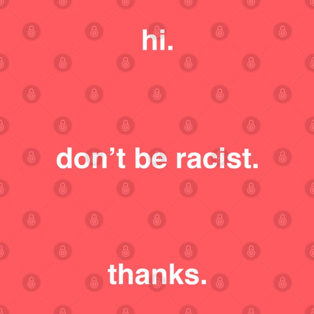 hi. don't be racist. thanks. by WriterCentral