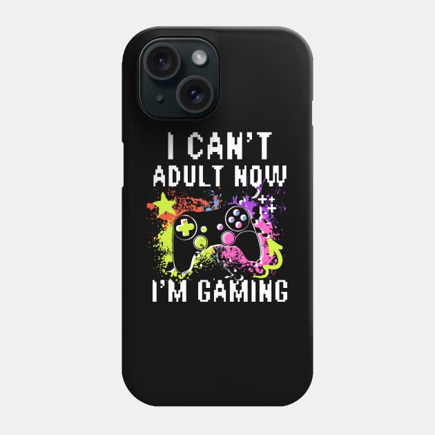 I Can't Adult Now I'M Gaming Phone Case by Nexa Tee Designs