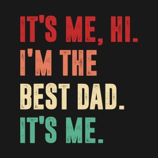 Fathers Day - Its Me Hi I'm The Best Dad Its Me T-Shirt