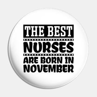 The Best Nurses Are Born In November Pin