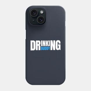 DRINKING HUMOR / DRINKING BUDDY Phone Case