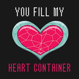 You Fill My Heart Container T-Shirt