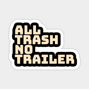 All Trash No Trailer Magnet