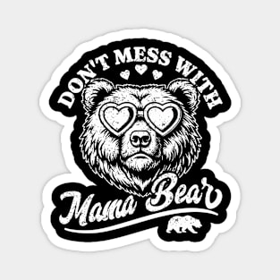 Don't Mess with Mama Bear - Funny Mother's Day Mama Bear Magnet