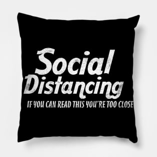 SOCIAL DISTANCING YOU'RE TOO CLOSE Pillow