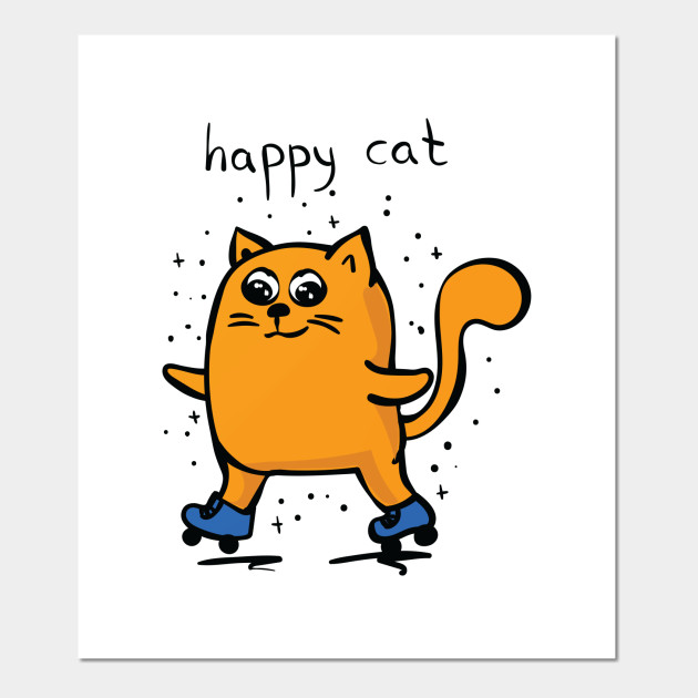 Happy Cat In Roller Skates Happy Cat Posters And Art Prints Teepublic