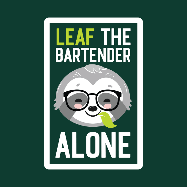 Funny Bartender Pun - Leaf me Alone - Gifts for Bartenders by BetterManufaktur