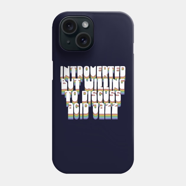 Introverted But Willing To Discuss Acid Jazz Phone Case by DankFutura