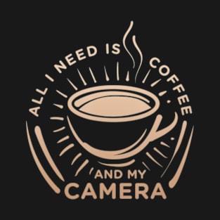 All I Need Is Coffee And My Camera Caffeine T-Shirt