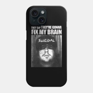 They Say They're Gonna Fix My Brain Phone Case