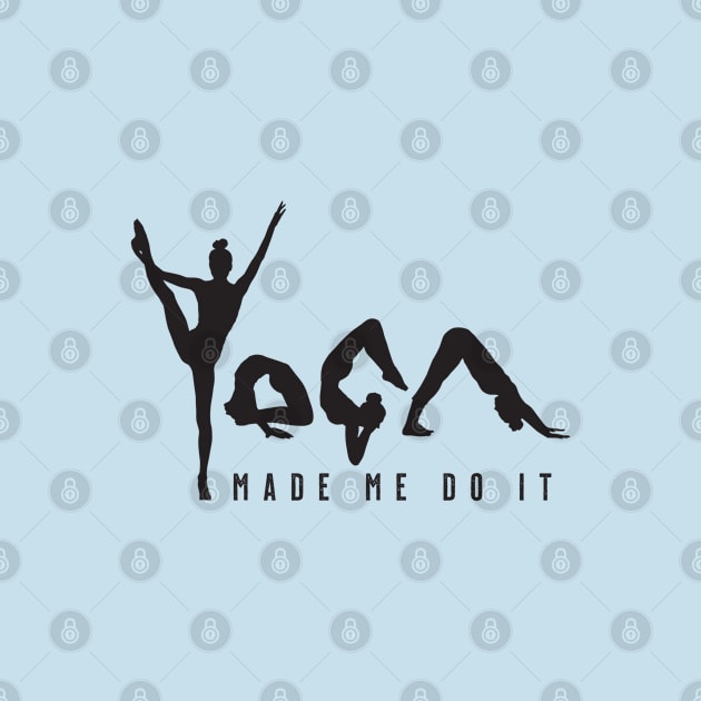 Yoga Made Me Do It - Blue by VicEllisArt