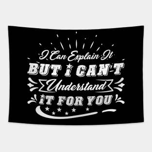 I Can Explain It To You Can't Understand It For You Tapestry