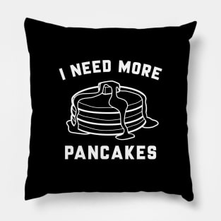 I Need More Pancakes Pillow