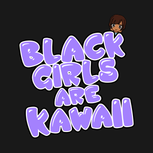 Black Girls are Kawaii T-Shirt