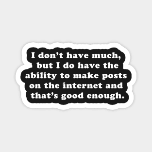 I don't have much, but I can post on the internet Magnet