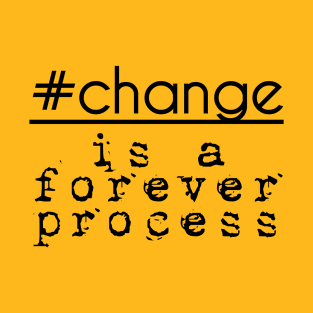 #change is a forever process T-Shirt