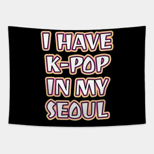 I Have K-Pop In My Seoul Tapestry